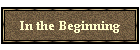 In the Beginning